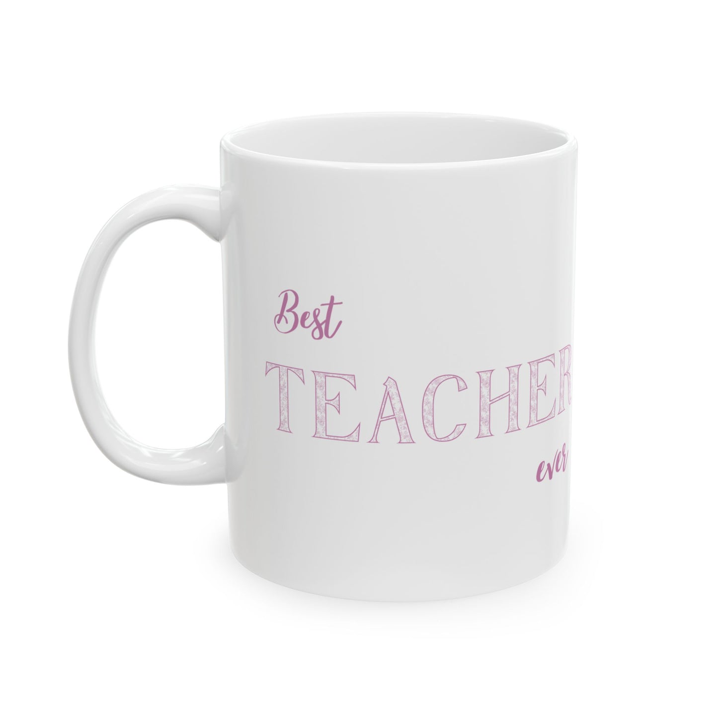 Best Teacher Ever Ceramic Mug - Gift for Educators, Teacher Appreciation, School Supplies, Coffee Lovers, Cute Mug, 11oz, 15oz
