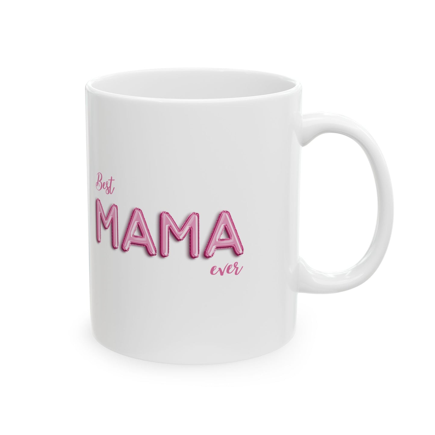 Best Mama Ever Ceramic Mug - Gift for Mom, Mother's Day, Birthday, Coffee Cup, Kitchen Decor