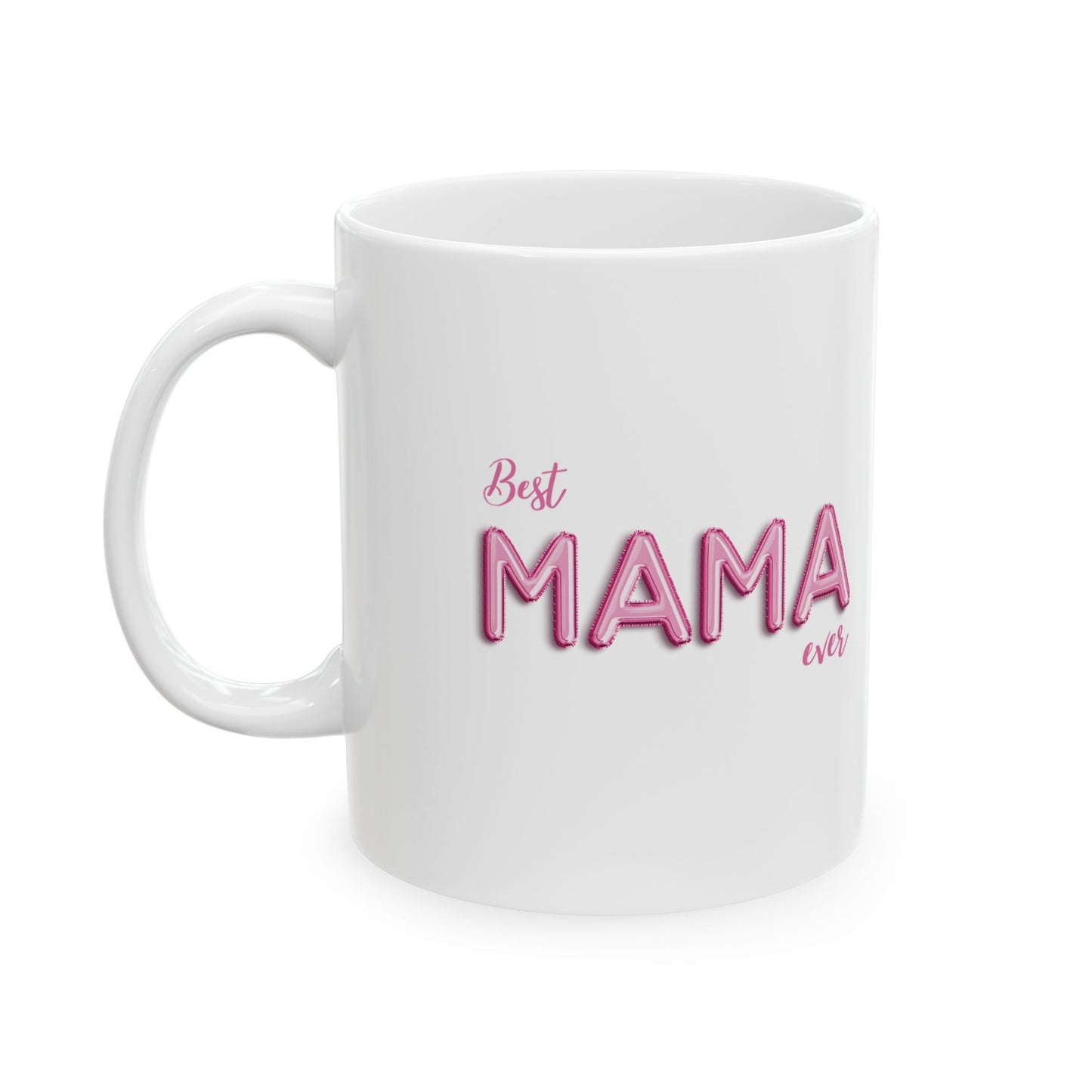 Best Mama Ever Ceramic Mug - Gift for Mom, Mother's Day, Birthday, Coffee Cup, Kitchen Decor