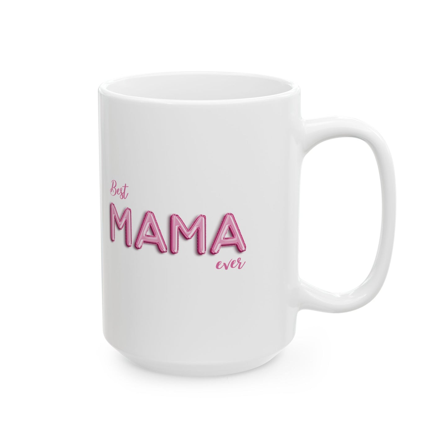 Best Mama Ever Ceramic Mug - Gift for Mom, Mother's Day, Birthday, Coffee Cup, Kitchen Decor