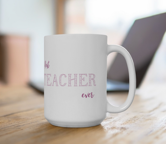Best Teacher Ever Ceramic Mug - Gift for Educators, Teacher Appreciation, School Supplies, Coffee Lovers, Cute Mug, 11oz, 15oz