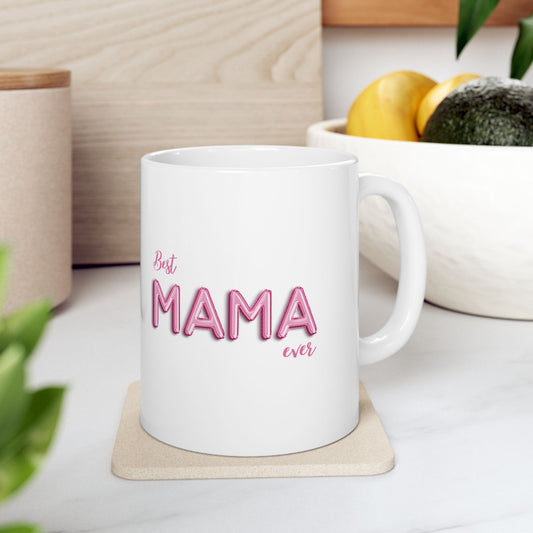 Best Mama Ever Ceramic Mug - Gift for Mom, Mother's Day, Birthday, Coffee Cup, Kitchen Decor
